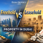 Freehold vs Leasehold Property in Dubai – Key Differences